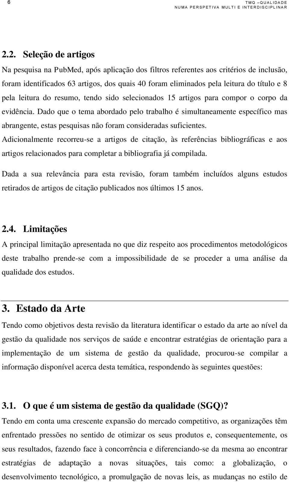 pela leitura do resumo, tendo sido selecionados 15 artigos para compor o corpo da evidência.