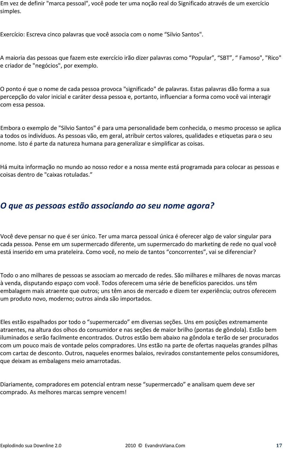 O ponto é que o nome de cada pessoa provoca "significado" de palavras.