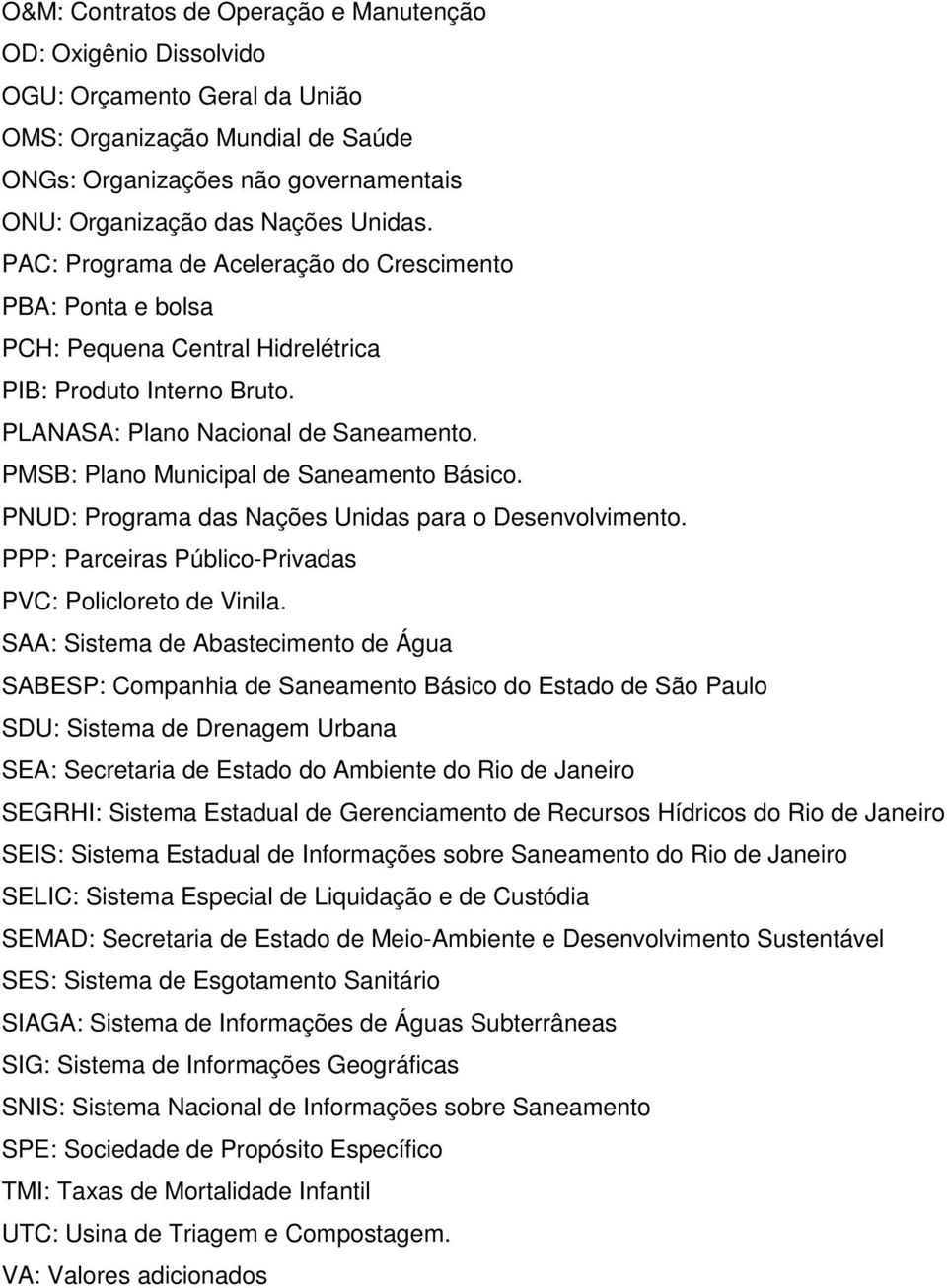 PMSB: Plano Municipal de Saneamento Básico. PNUD: Programa das Nações Unidas para o Desenvolvimento. PPP: Parceiras Público-Privadas PVC: Policloreto de Vinila.