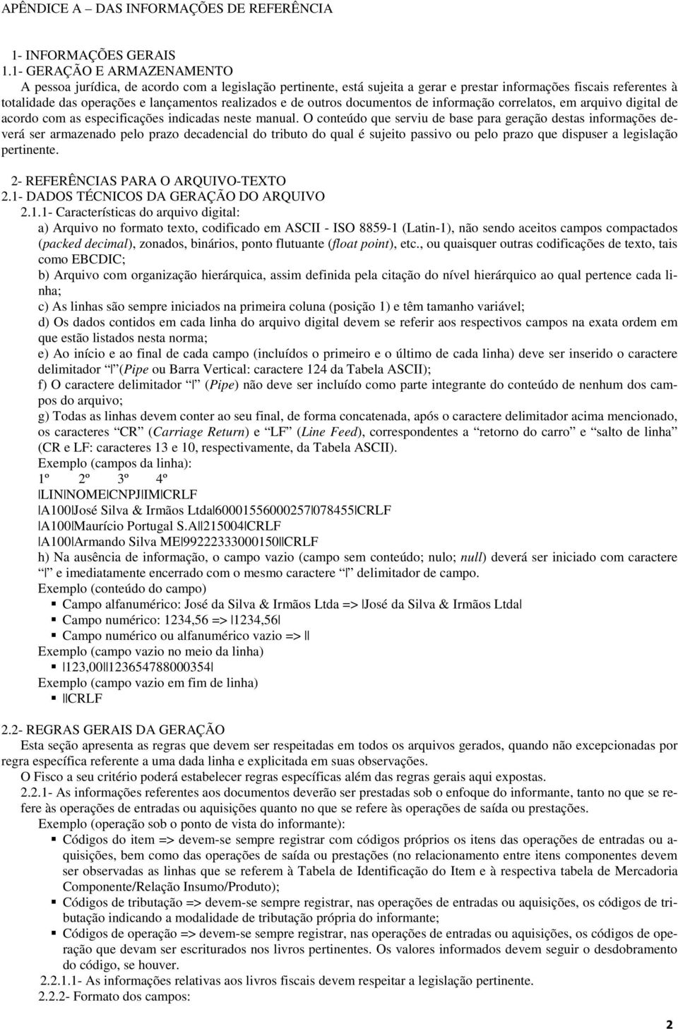 e de outros documentos de informação correlatos, em arquivo digital de acordo com as especificações indicadas neste manual.