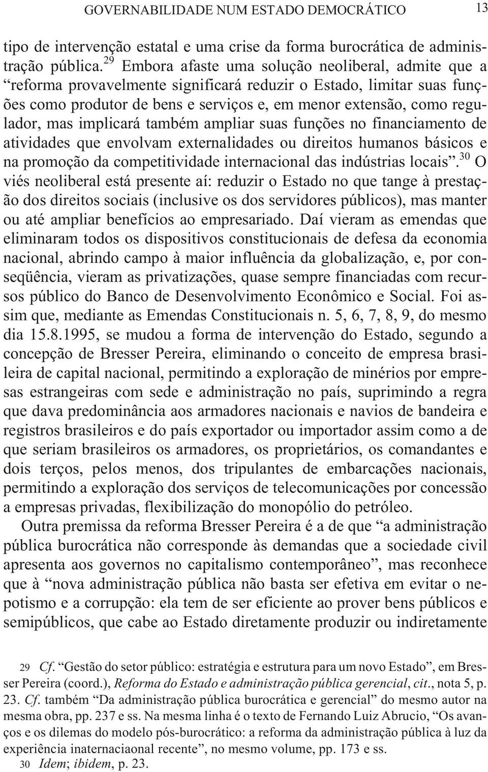 tens ão, co mo re gu - lador, mas implicará também ampliar suas funções no financiamento de ati vi da des que en vol vam ex ter na li da des ou di rei tos hu ma nos bá si cos e na pro moç ão da com