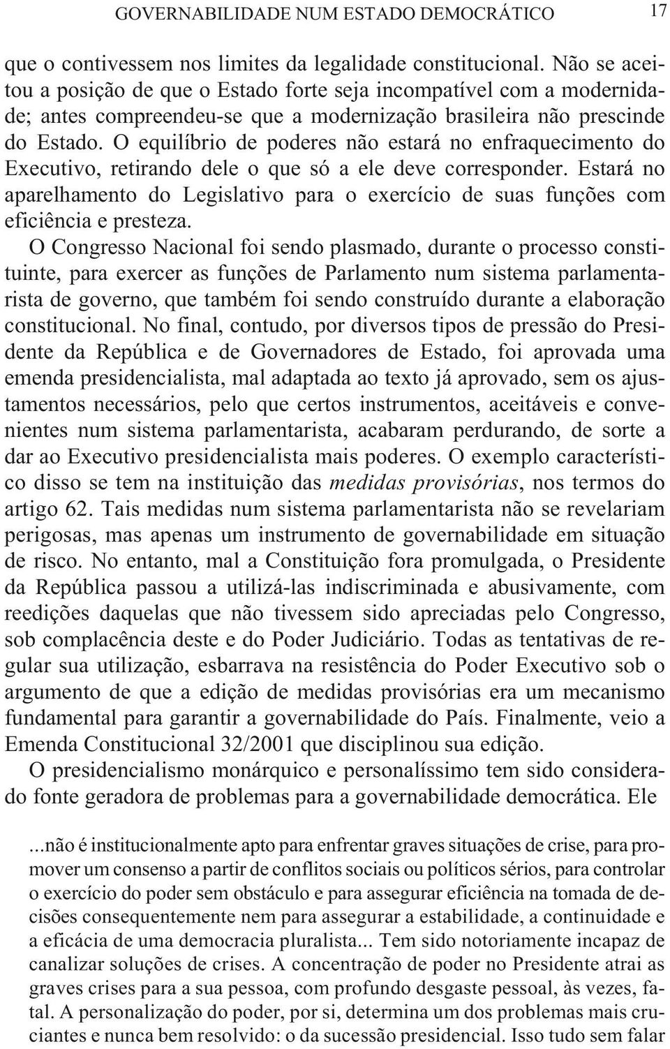 O equi lí brio de po de res não es ta rá no en fra que ci men to do Exe cu ti vo, re ti ran do de le o que só a ele deve corresponder.