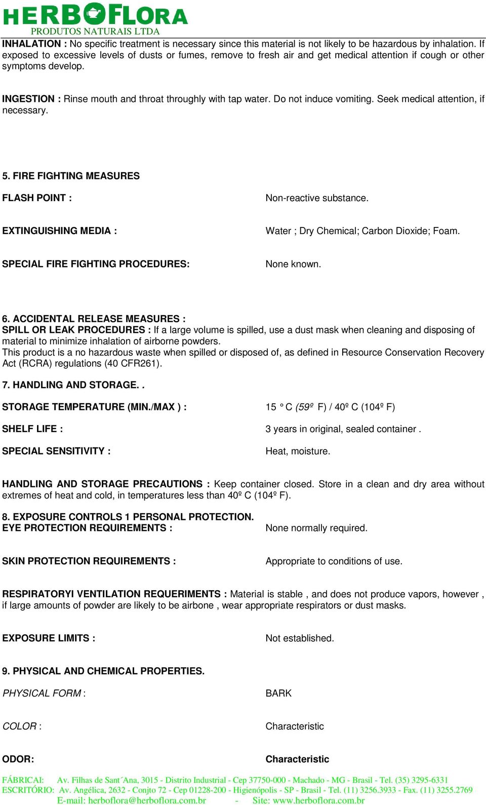 Do not induce vomiting. Seek medical attention, if necessary. 5. FIRE FIGHTING MEASURES FLASH POINT : Non-reactive substance. EXTINGUISHING MEDIA : Water ; Dry Chemical; Carbon Dioxide; Foam.