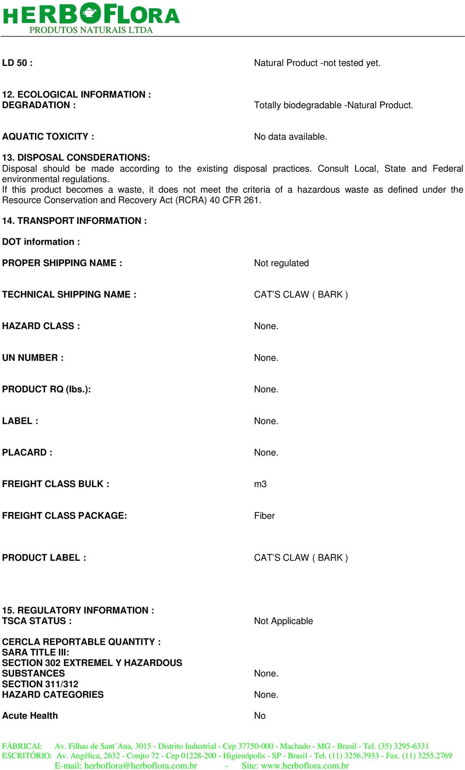 If this product becomes a waste, it does not meet the criteria of a hazardous waste as defined under the Resource Conservation and Recovery Act (RCRA) 40 CFR 261. 14.