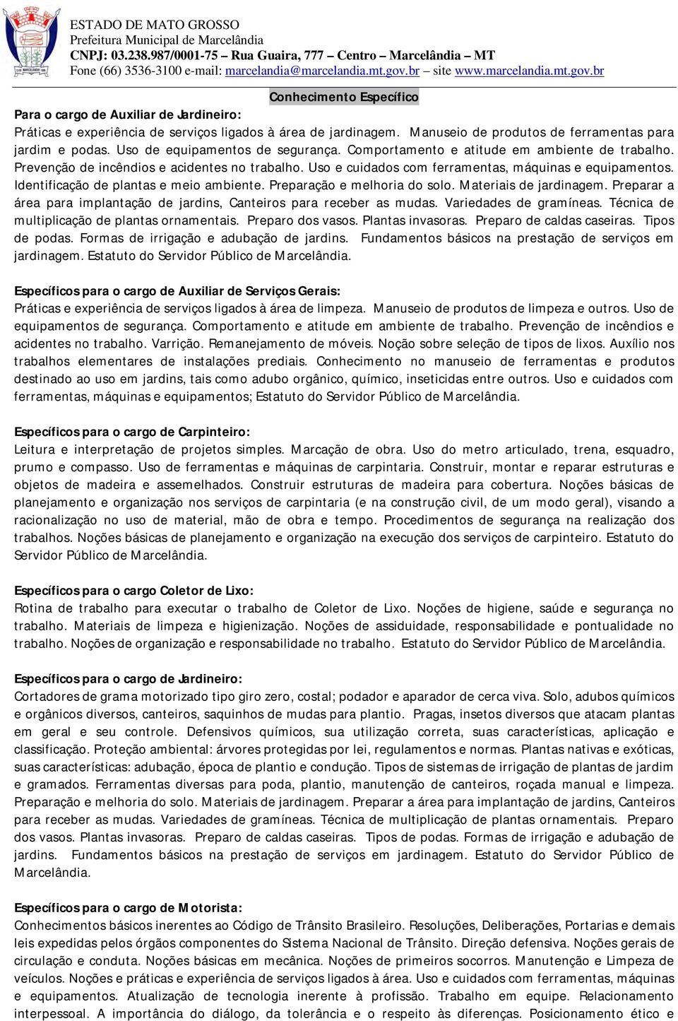 Identificação de plantas e meio ambiente. Preparação e melhoria do solo. Materiais de jardinagem. Preparar a área para implantação de jardins, Canteiros para receber as mudas. Variedades de gramíneas.