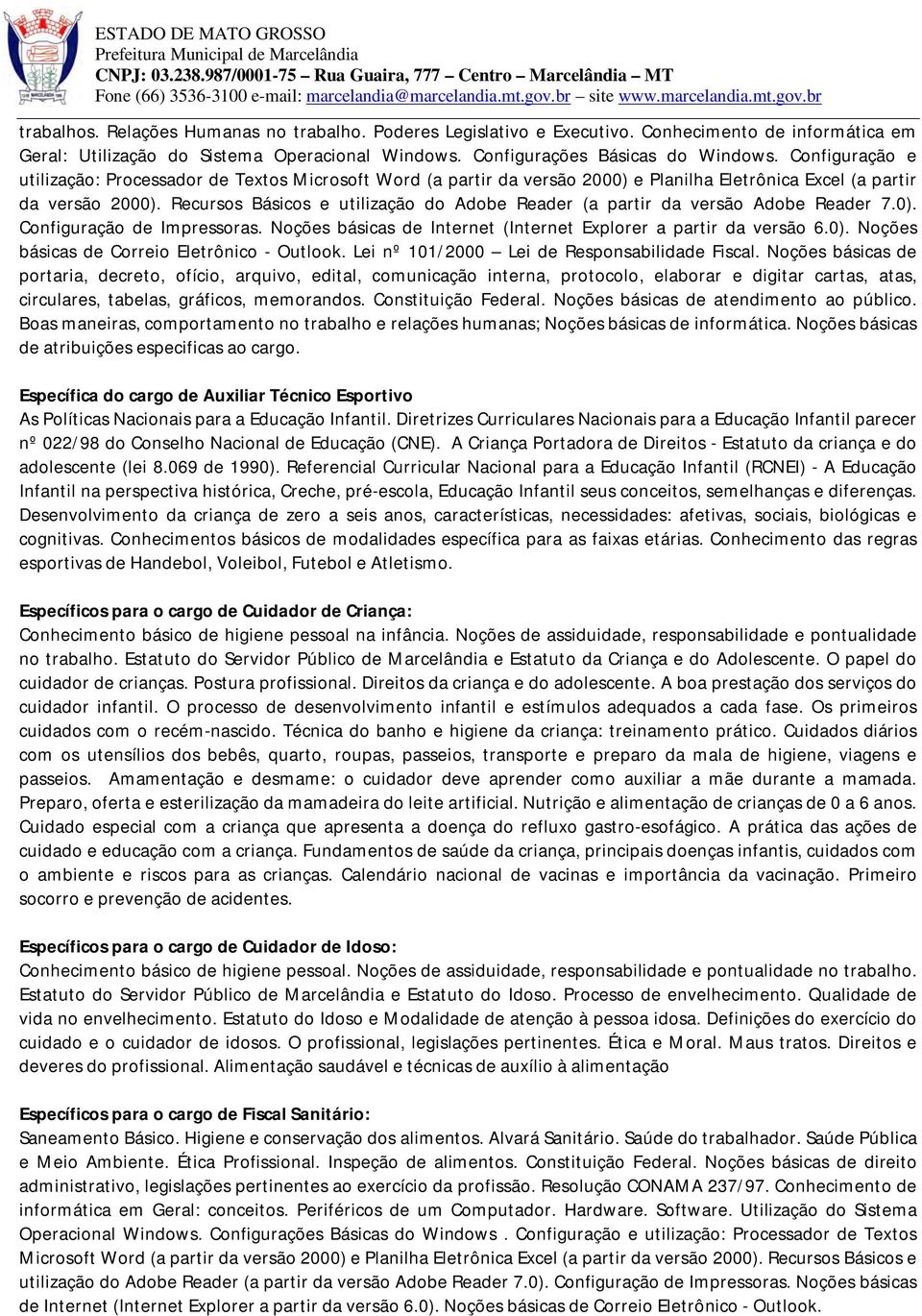 Recursos Básicos e utilização do Adobe Reader (a partir da versão Adobe Reader 7.0). Configuração de Impressoras. Noções básicas de Internet (Internet Explorer a partir da versão 6.0). Noções básicas de Correio Eletrônico - Outlook.