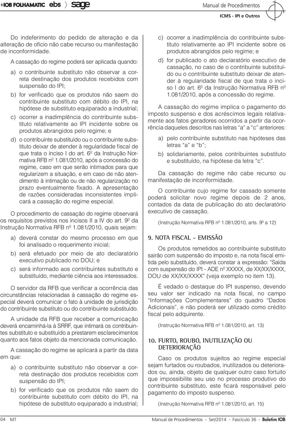 do contribuinte substituto com débito do IPI, na hipótese de substituto equiparado a industrial; c) ocorrer a inadimplência do contribuinte substituto relativamente ao IPI incidente sobre os produtos