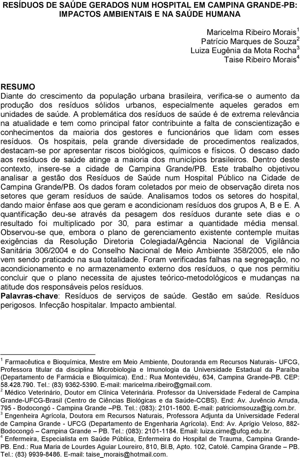 A problemática dos resíduos de saúde é de extrema relevância na atualidade e tem como principal fator contribuinte a falta de conscientização e conhecimentos da maioria dos gestores e funcionários