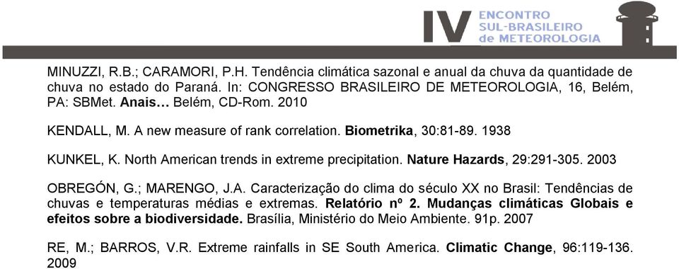 Nature azards, 29:291-305. 2003 OBREGÓN, G.; MARENGO, J.A. Caracterização do clima do século XX no Brasil: Tendências de chuvas e temperaturas médias e extremas. Relatório nº 2.