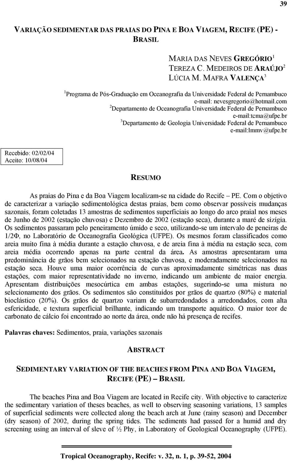 com 2 Departamento de Oceanografia Universidade Federal de Pernambuco e-mail:tcma@ufpe.br 3 Departamento de Geologia Universidade Federal de Pernambuco e-mail:lmmv@ufpe.