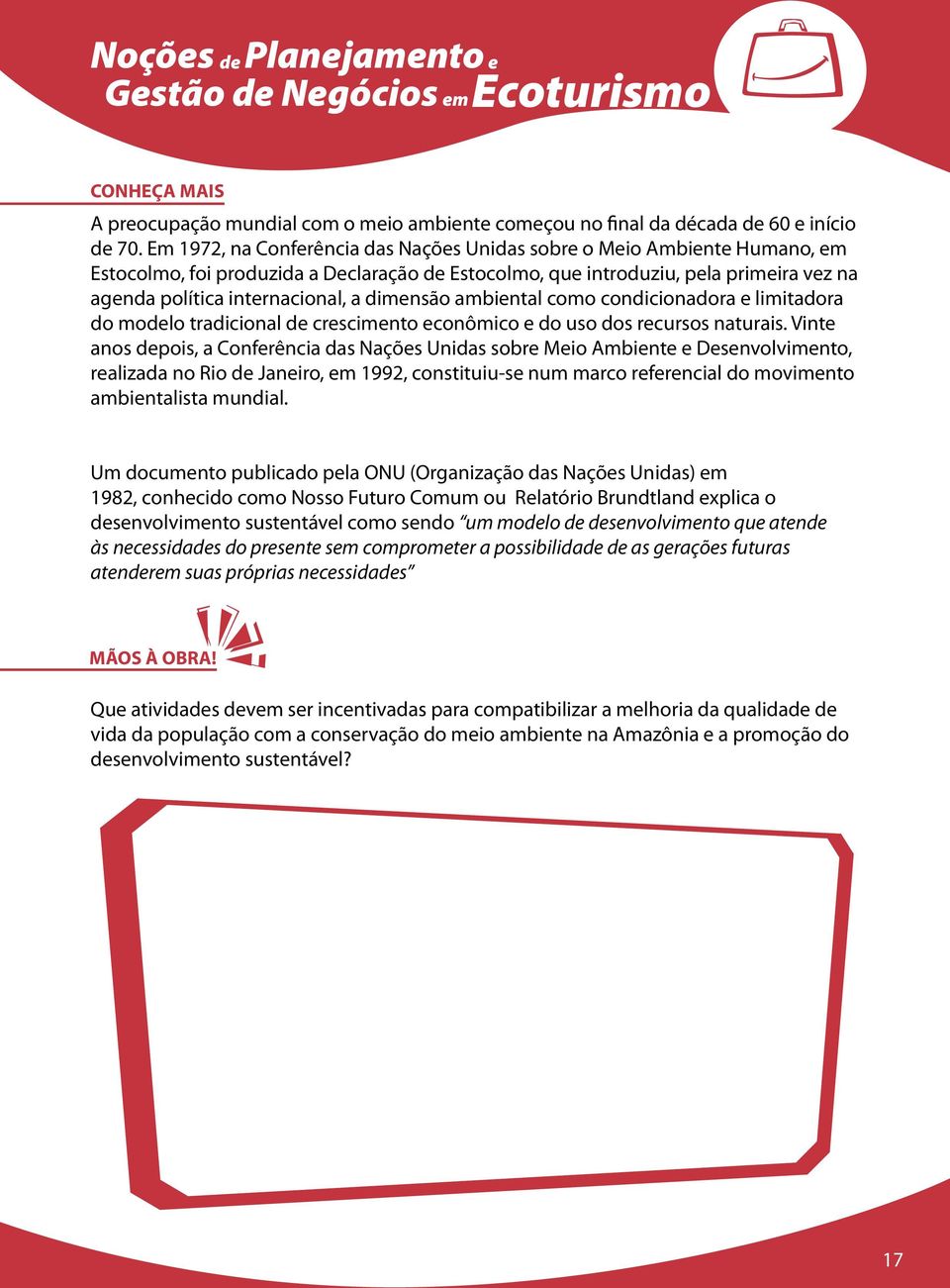 como condicionadora limitadora do modlo tradicional d crscimnto conômico do uso dos rcursos naturais.