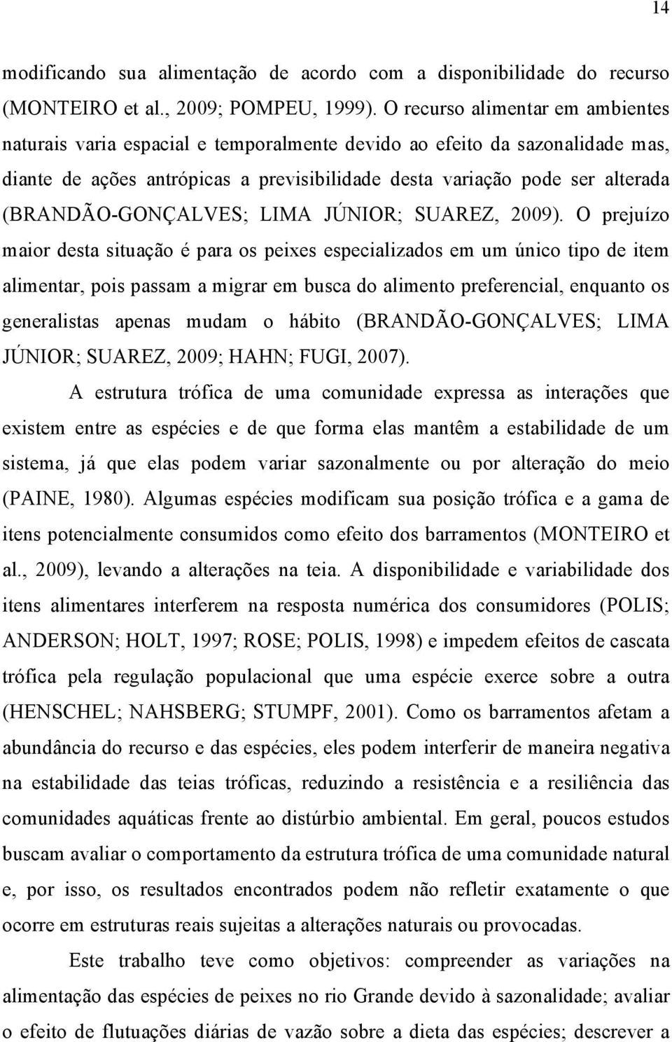 (BRANDÃO-GONÇALVES; LIMA JÚNIOR; SUAREZ, 2009).