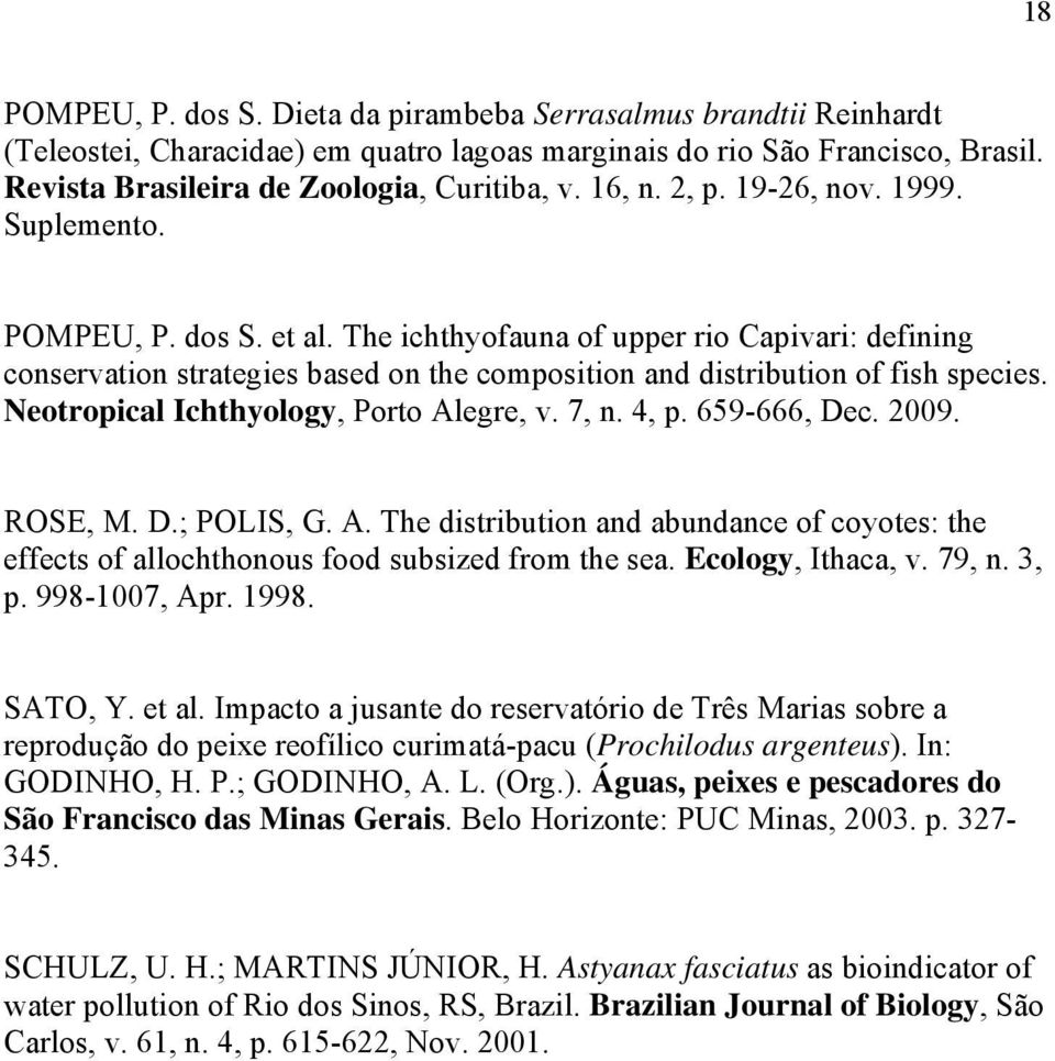 Neotropical Ichthyology, Porto Alegre, v. 7, n. 4, p. 659-666, Dec. 2009. ROSE, M. D.; POLIS, G. A. The distribution and abundance of coyotes: the effects of allochthonous food subsized from the sea.