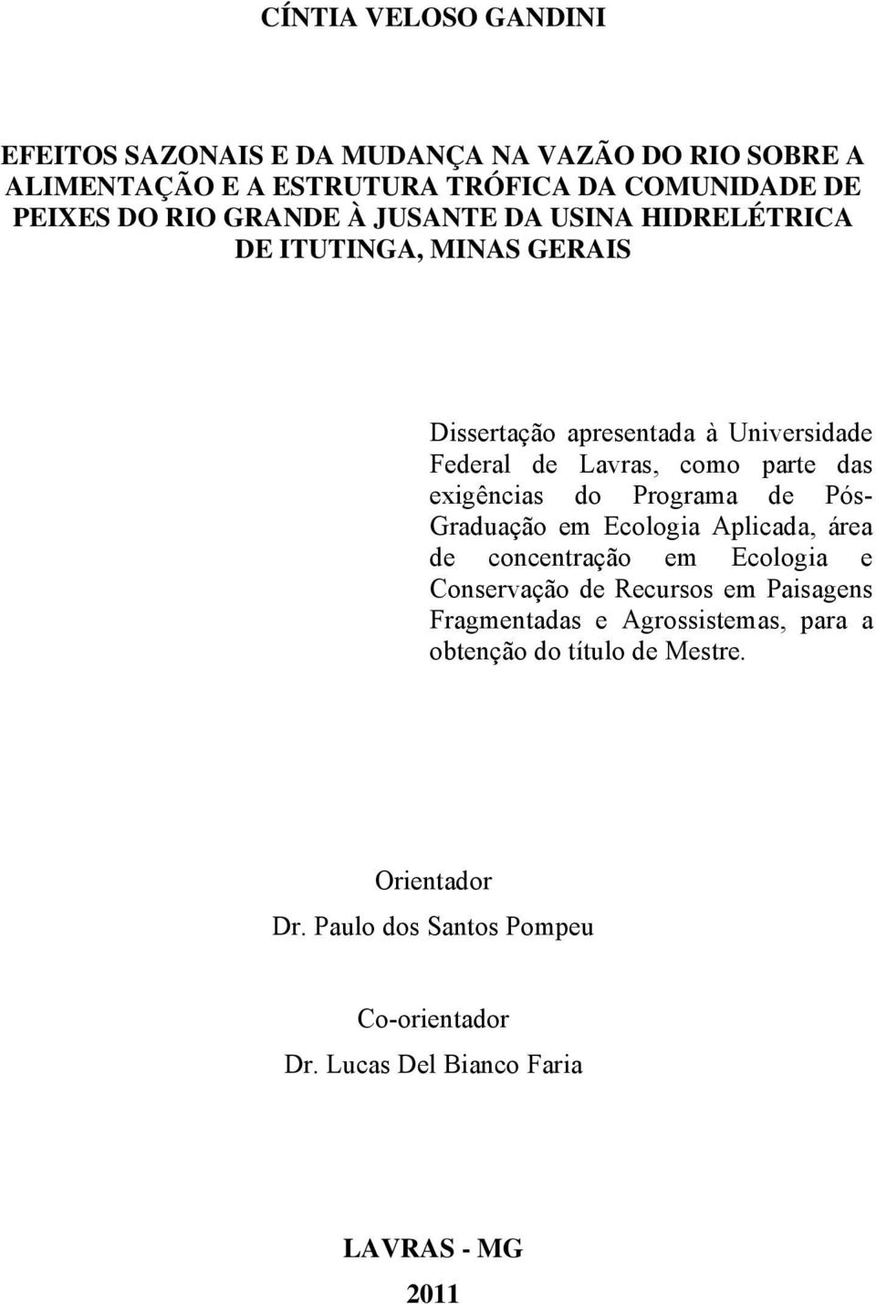 exigências do Programa de Pós- Graduação em Ecologia Aplicada, área de concentração em Ecologia e Conservação de Recursos em Paisagens