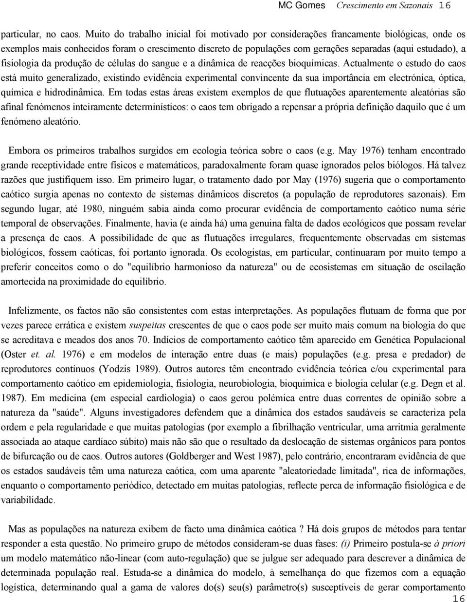 fisiologia da produção de células do sangue e a dinâmica de reacções bioquímicas.