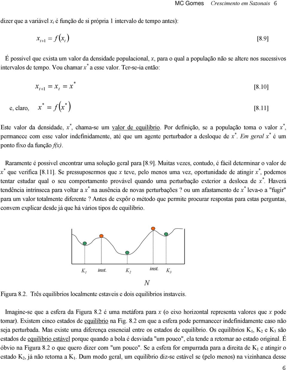 Ter-se-ia enão: x * + 1 = x = x * * e, claro, f ( x ) [8.10] x = [8.11] Ese valor da densidade, x *, chama-se um valor de equilíbrio.