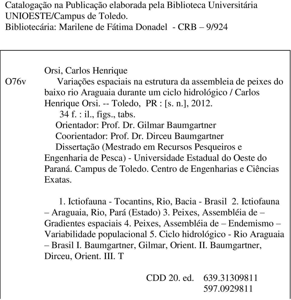 Henrique Orsi. -- Toledo, PR : [s. n.], 2012. 34 f. : il., figs., tabs. Orientador: Prof. Dr.