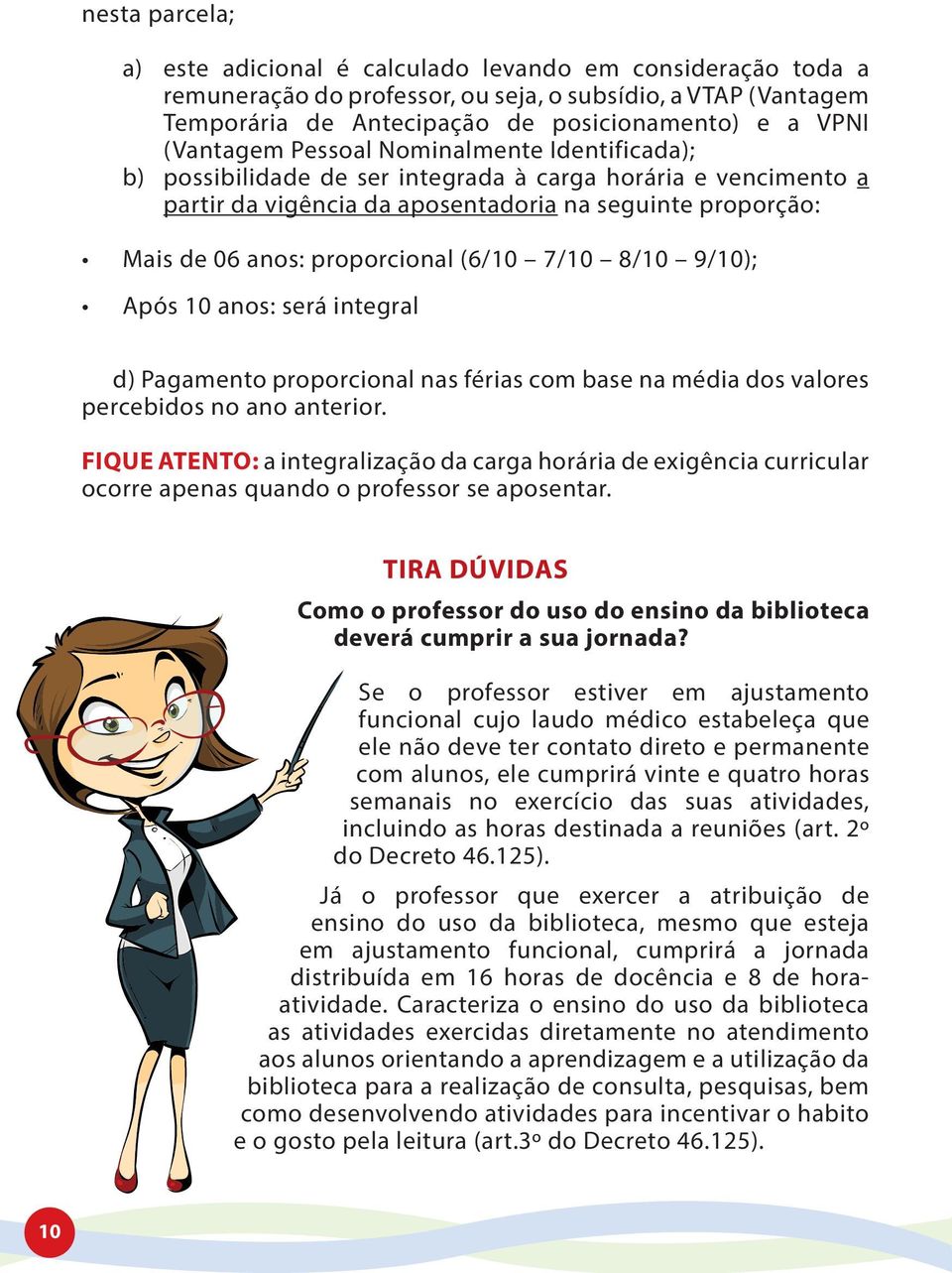 (6/10 7/10 8/10 9/10); Após 10 anos: será integral d) Pagamento proporcional nas férias com base na média dos valores percebidos no ano anterior.