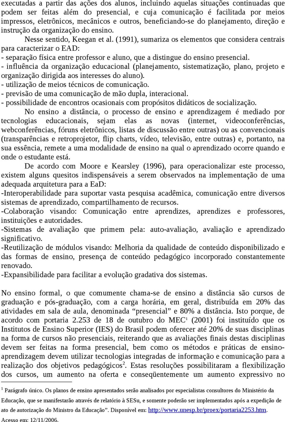 (1991), sumariza os elementos que considera centrais para caracterizar o EAD: - separação física entre professor e aluno, que a distingue do ensino presencial.