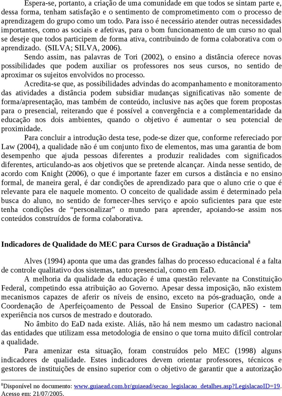 forma colaborativa com o aprendizado. (SILVA; SILVA, 2006).