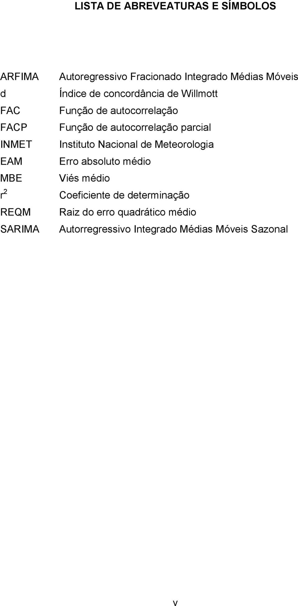 Função de autocorrelação parcial Instituto Nacional de Meteorologia Erro absoluto médio Viés médio