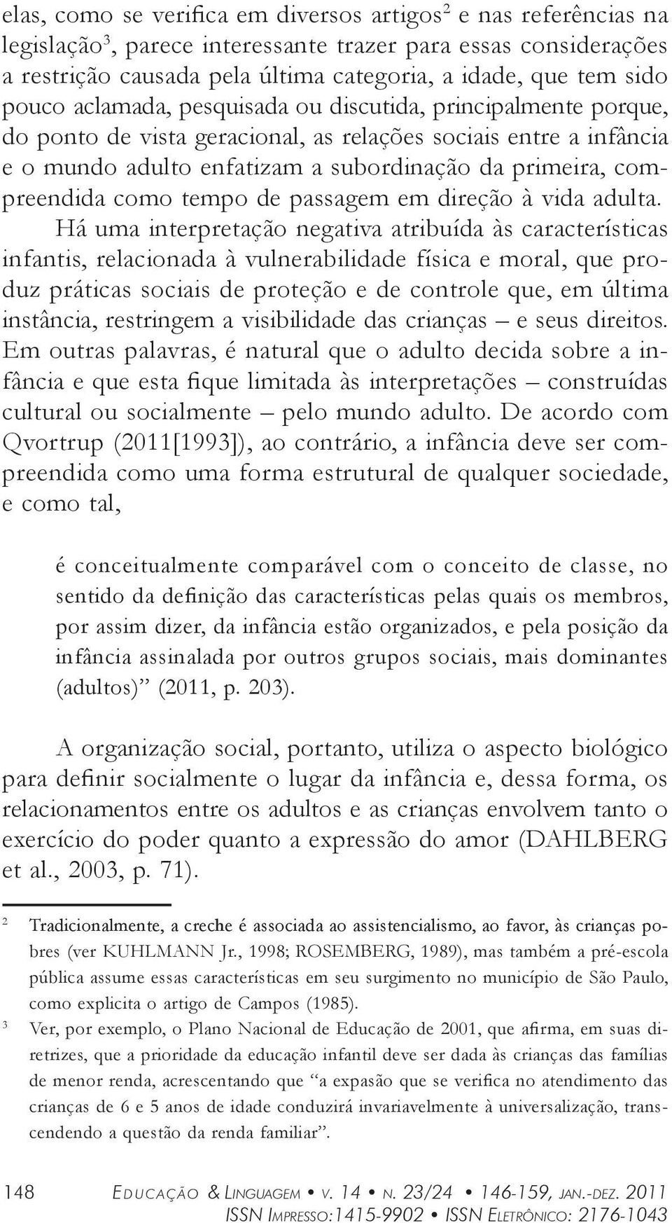 como tempo de passagem em direção à vida adulta.