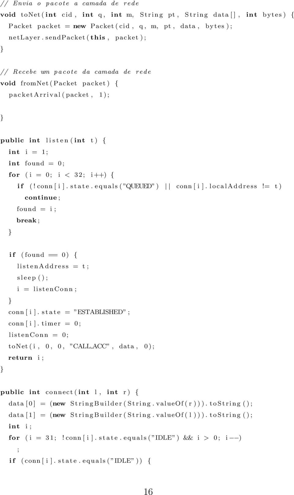 = 0 ; for ( i = 0 ; i < 3 2 ; i ++) { i f (! conn [ i ]. s t a t e. e q u a l s ( QUEUED ) conn [ i ]. l o c a l A d d r e s s!