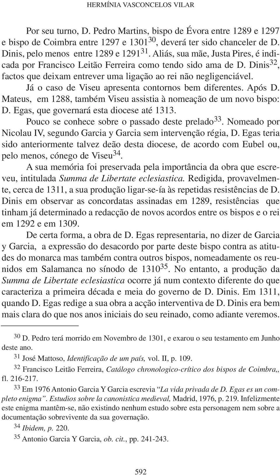 Dinis 32, factos que deixam entrever uma ligação ao rei não negligenciável. Já o caso de Viseu apresenta contornos bem diferentes. Após D.