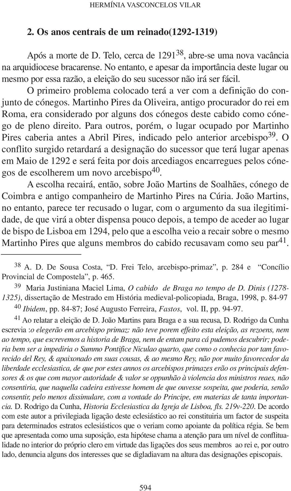 Martinho Pires da Oliveira, antigo procurador do rei em Roma, era considerado por alguns dos cónegos deste cabido como cónego de pleno direito.