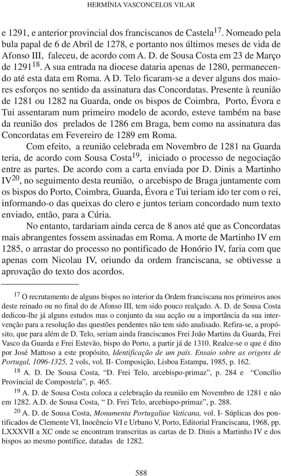 A sua entrada na diocese dataria apenas de 1280, permanecendo até esta data em Roma. A D. Telo ficaram-se a dever alguns dos maiores esforços no sentido da assinatura das Concordatas.