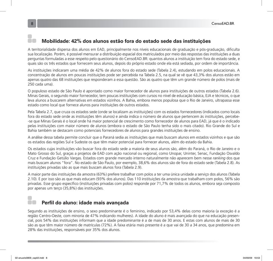 BR: quantos alunos a instituição tem fora do estado sede, e quais são os três estados que fornecem seus alunos, depois do próprio estado onde ela está sediada, por ordem de importância.