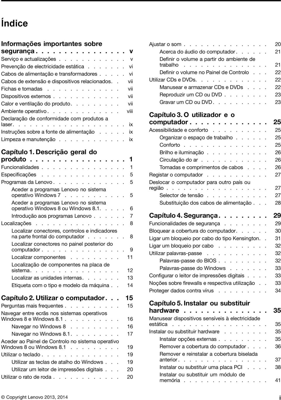 ............ viii Declaração de conformidade com produtos a laser.................... ix Instruções sobre a fonte de alimentação..... ix Limpeza e manutenção............ ix Capítulo 1.