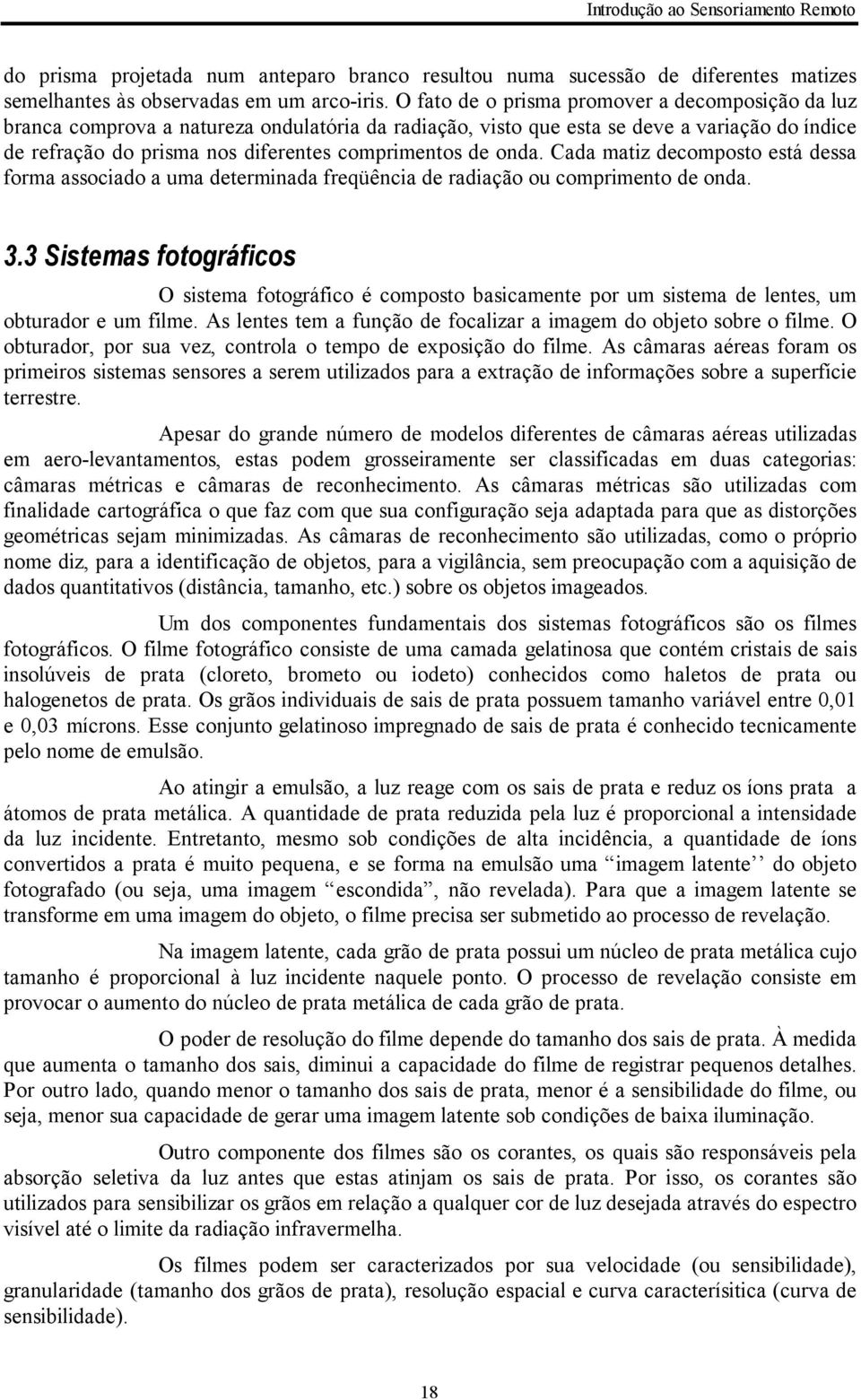 onda. Cada matiz decomposto está dessa forma associado a uma determinada freqüência de radiação ou comprimento de onda. 3.