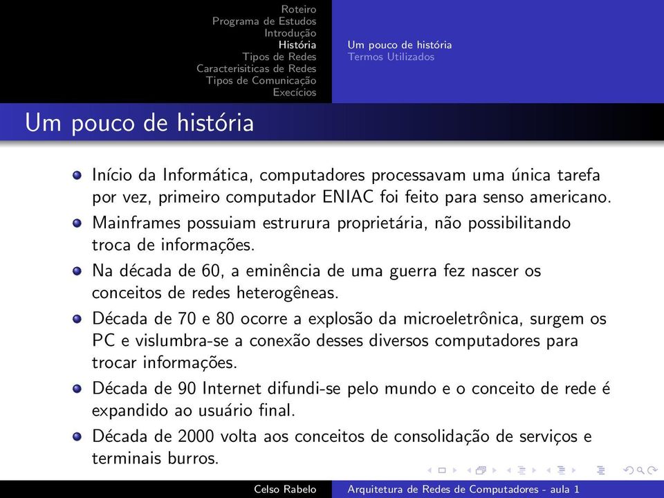 Na década de 60, a eminência de uma guerra fez nascer os conceitos de redes heterogêneas.