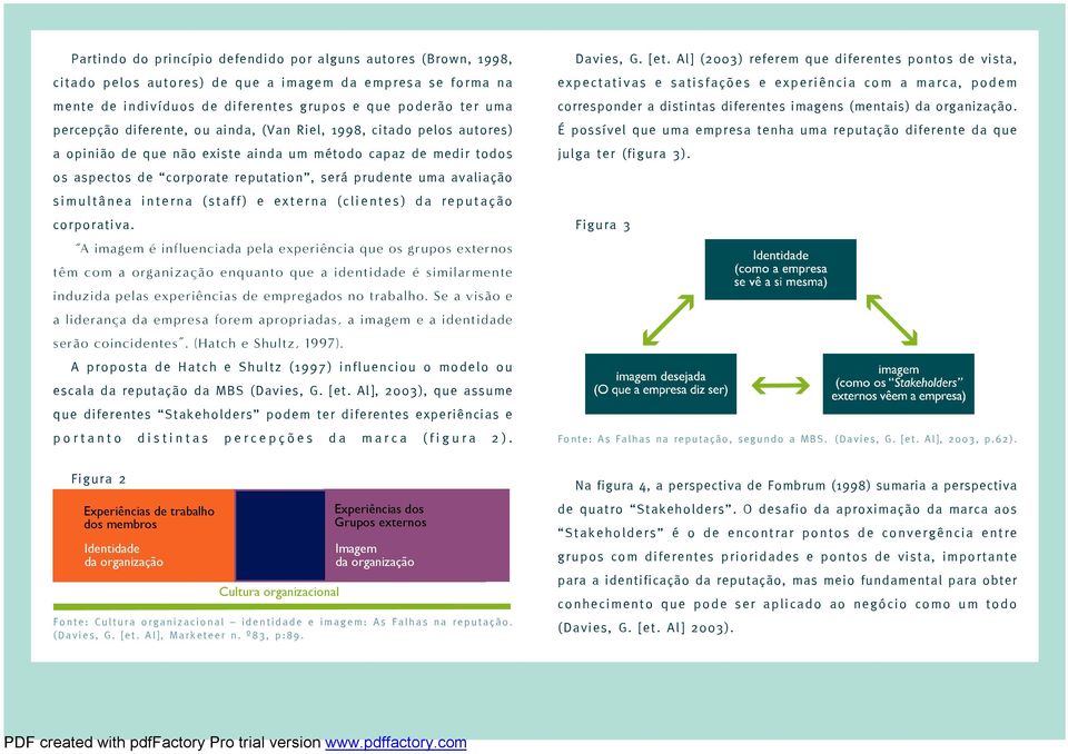 simultânea interna (staff) e externa (clientes) da reputação corporativa.