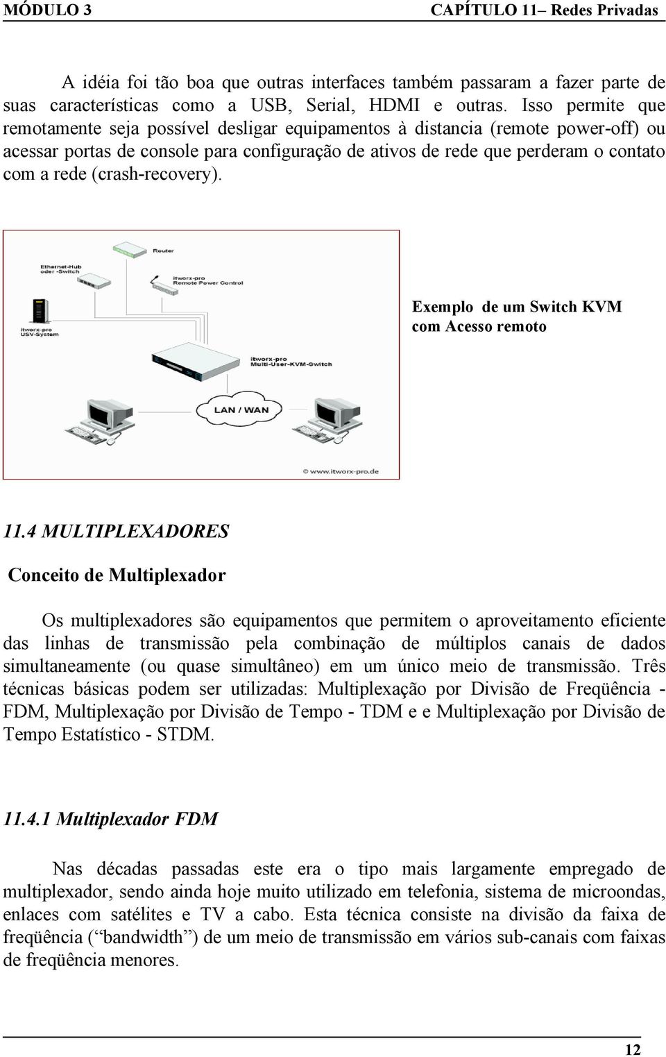 (crash-recovery). Exemplo de um Switch KVM com Acesso remoto 11.