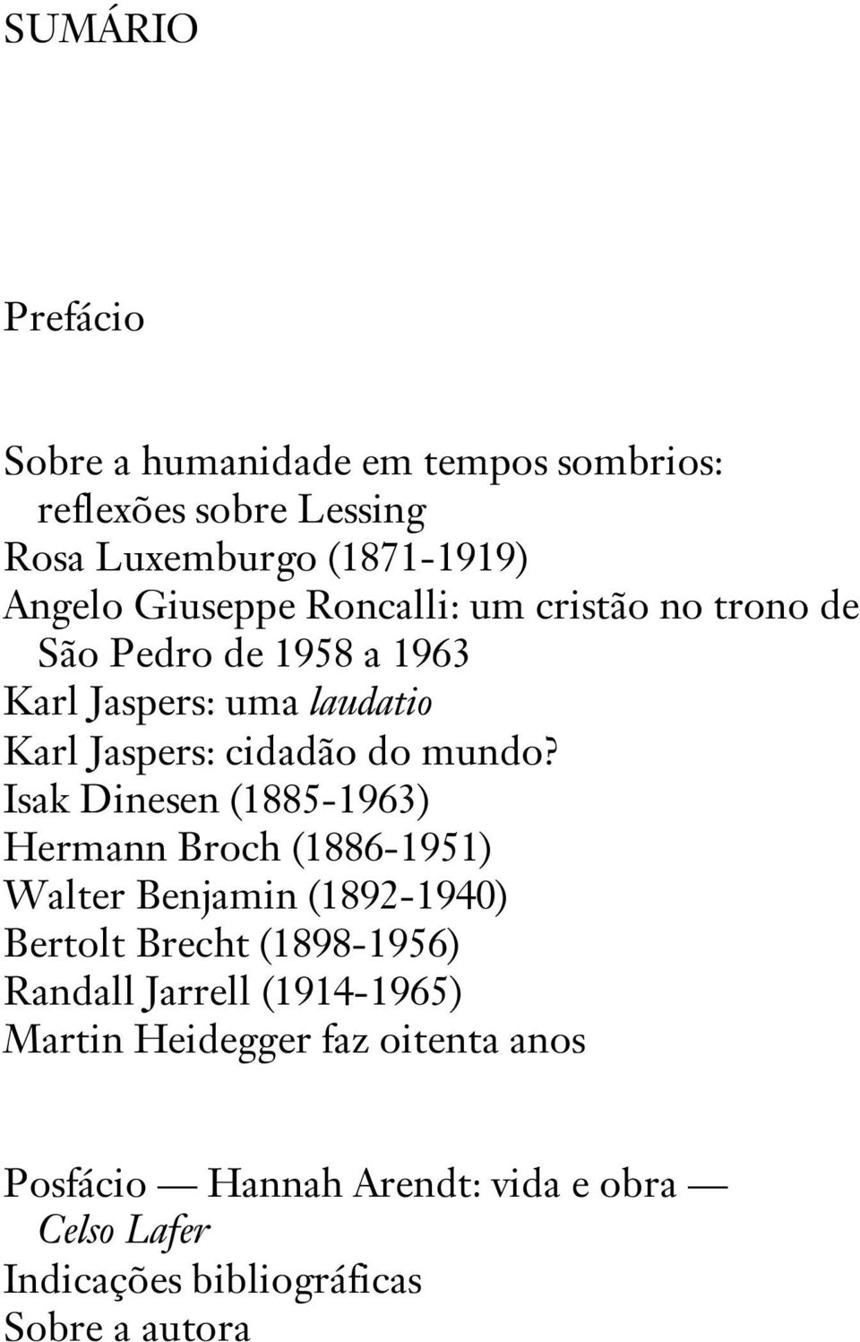 Isak Dinesen (1885-1963) Hermann Broch (1886-1951) Walter Benjamin (1892-1940) Bertolt Brecht (1898-1956) Randall Jarrell