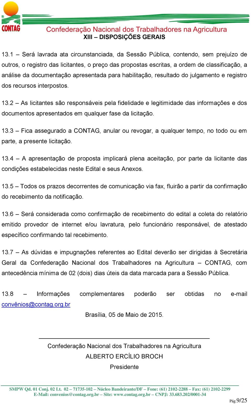 apresentada para habilitação, resultado do julgamento e registro dos recursos interpostos. 13.