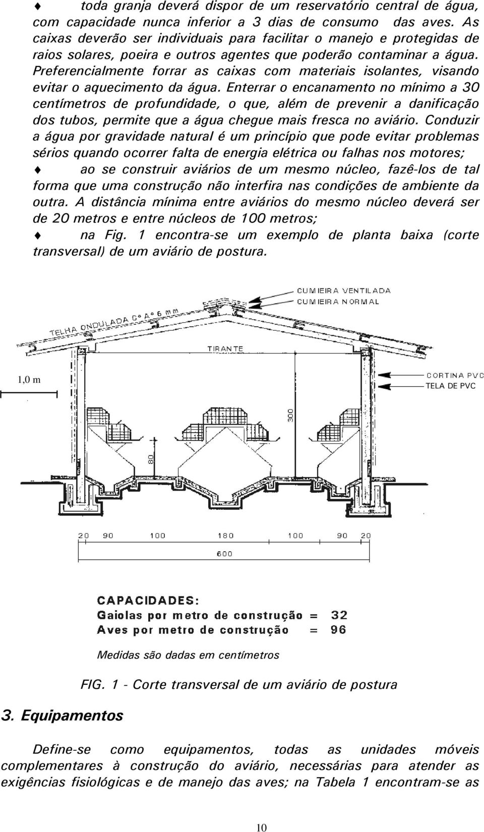 Preferencialmente forrar as caixas com materiais isolantes, visando evitar o aquecimento da água.