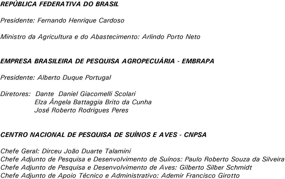 Peres CENTRO NACIONAL DE PESQUISA DE SUÍNOS E AVES - CNPSA Chefe Geral: Dirceu João Duarte Talamini Chefe Adjunto de Pesquisa e Desenvolvimento de Suínos: Paulo