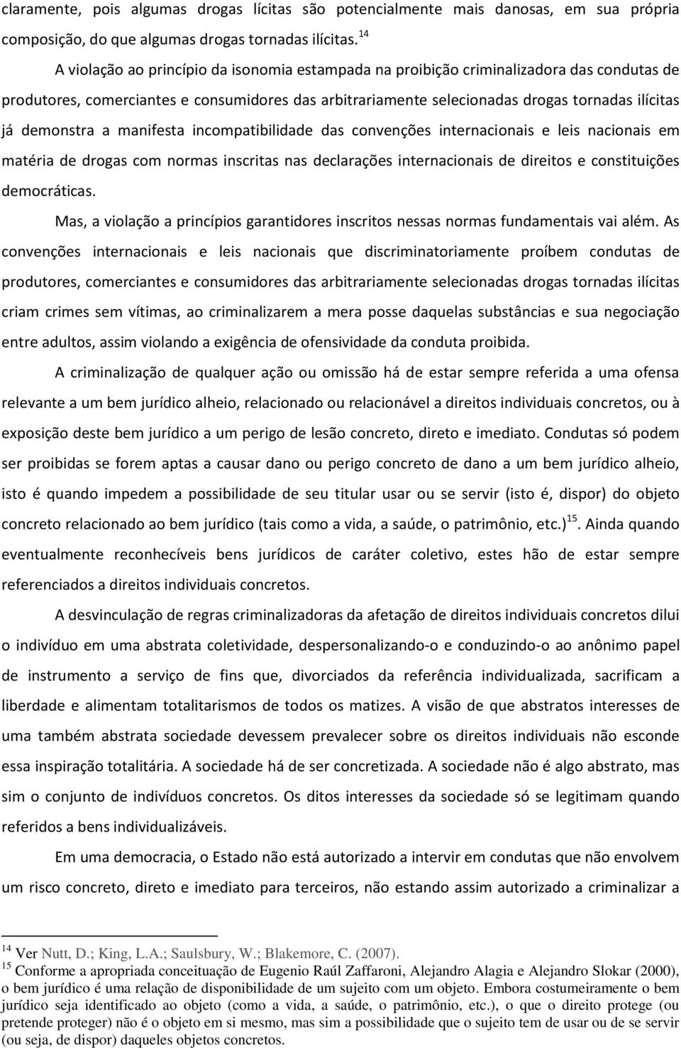 demonstra a manifesta incompatibilidade das convenções internacionais e leis nacionais em matéria de drogas com normas inscritas nas declarações internacionais de direitos e constituições