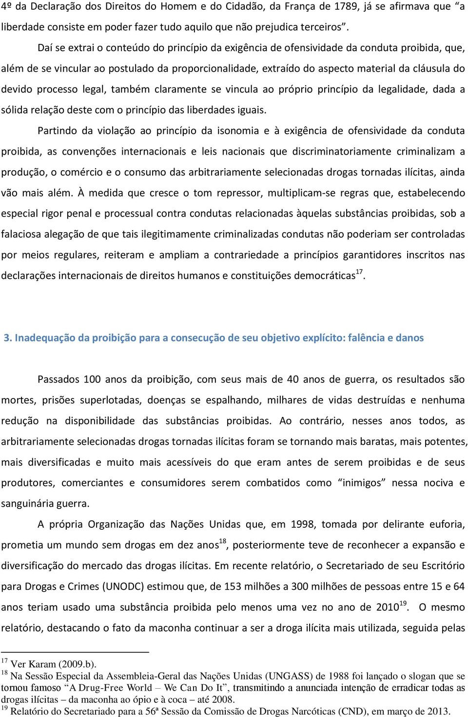 processo legal, também claramente se vincula ao próprio princípio da legalidade, dada a sólida relação deste com o princípio das liberdades iguais.