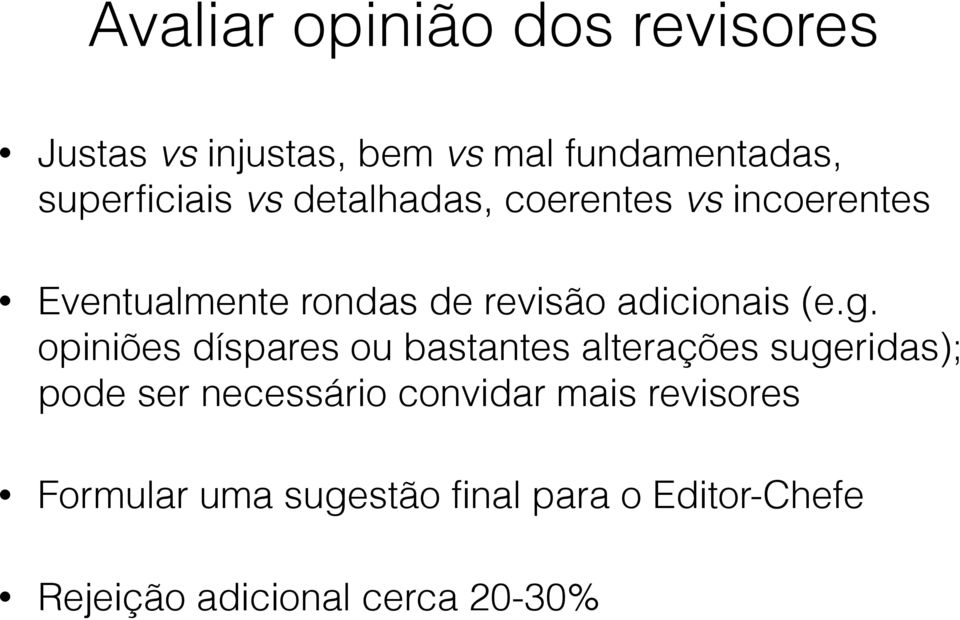 opiniões díspares ou bastantes alterações sugeridas); pode ser necessário convidar mais