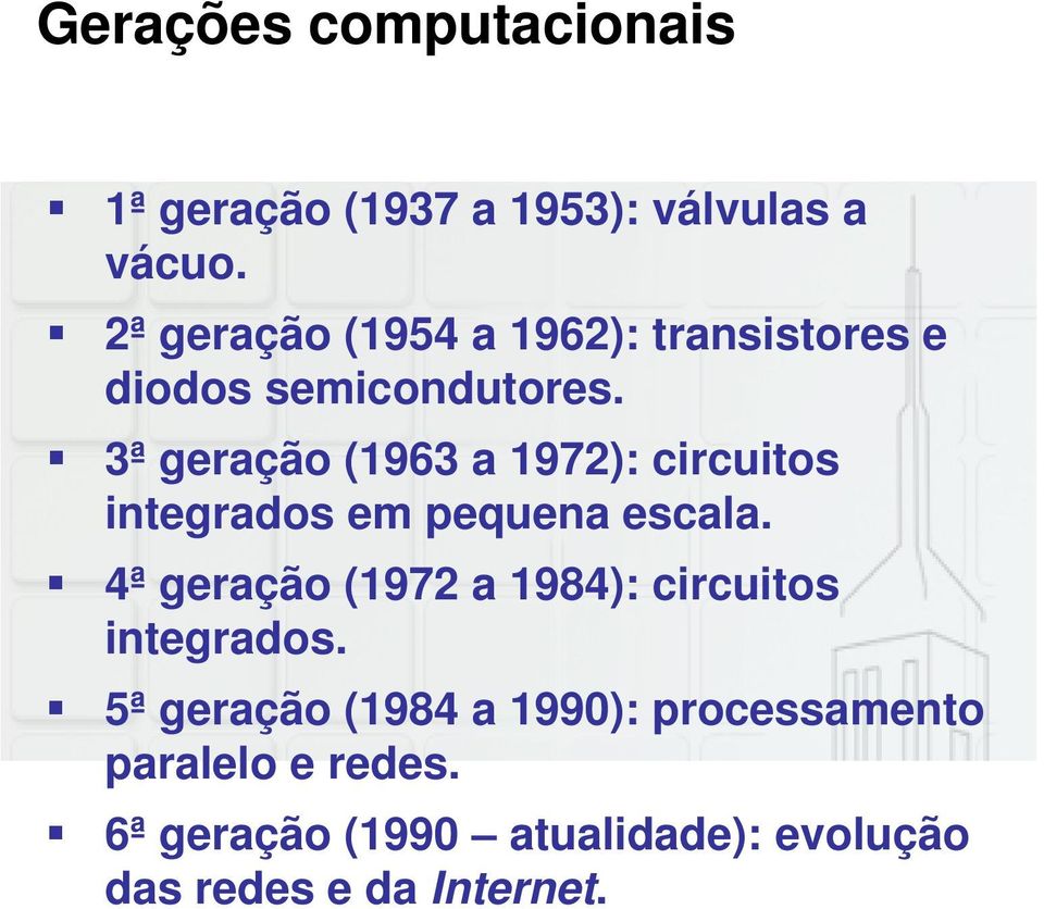 3ª geração (1963 a 1972): circuitos integrados em pequena escala.