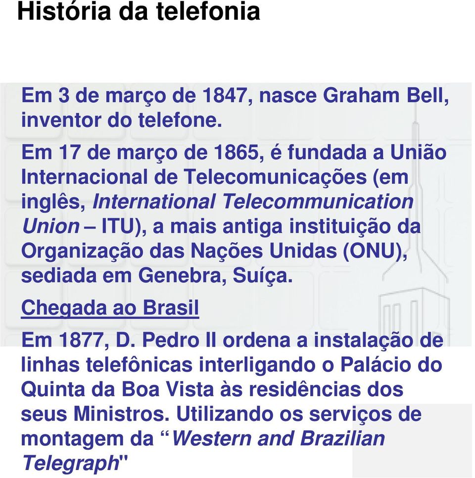 mais antiga instituição da Organização das Nações Unidas (ONU), sediada em Genebra, Suíça. Chegada ao Brasil Em 1877, D.