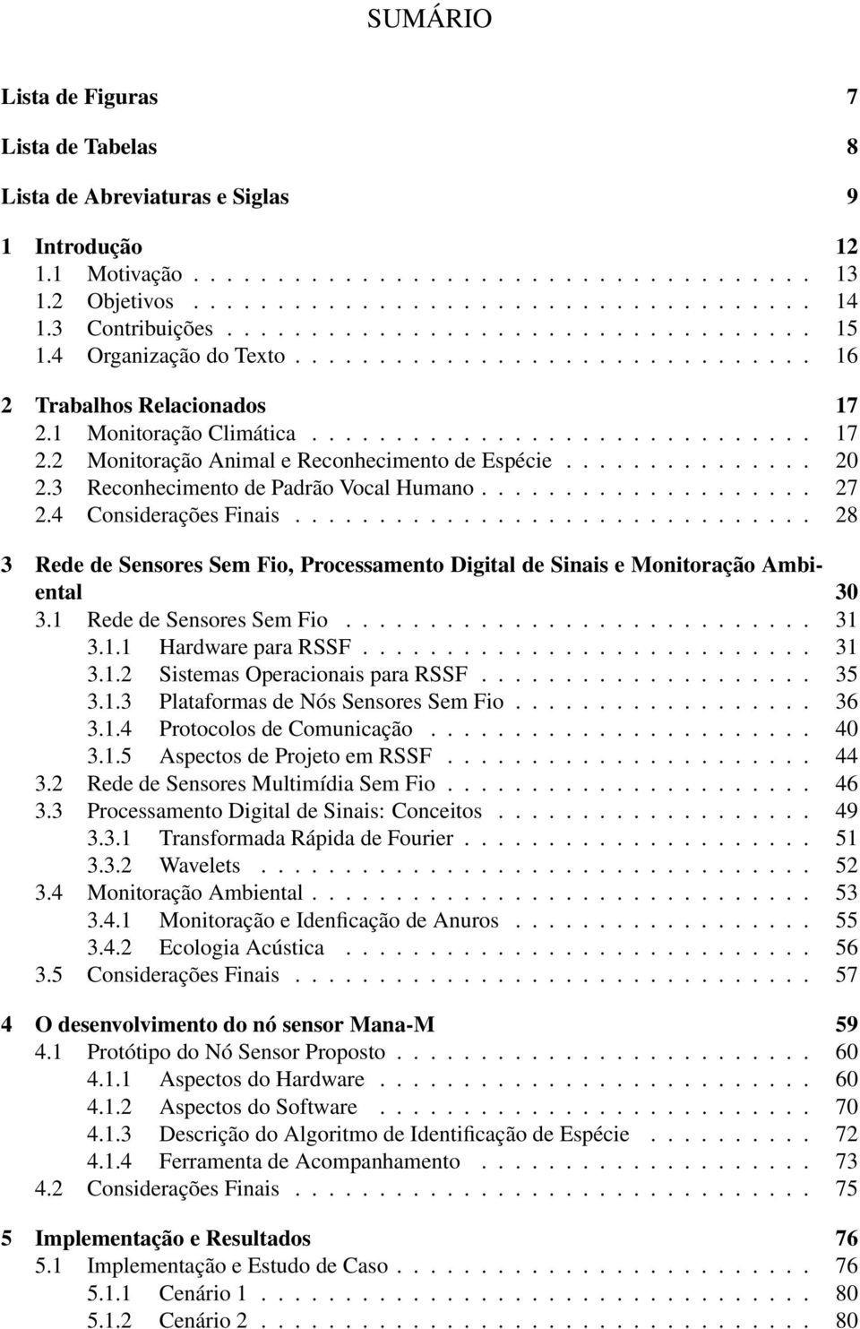 .............. 20 2.3 Reconhecimento de Padrão Vocal Humano.................... 27 2.4 Considerações Finais.