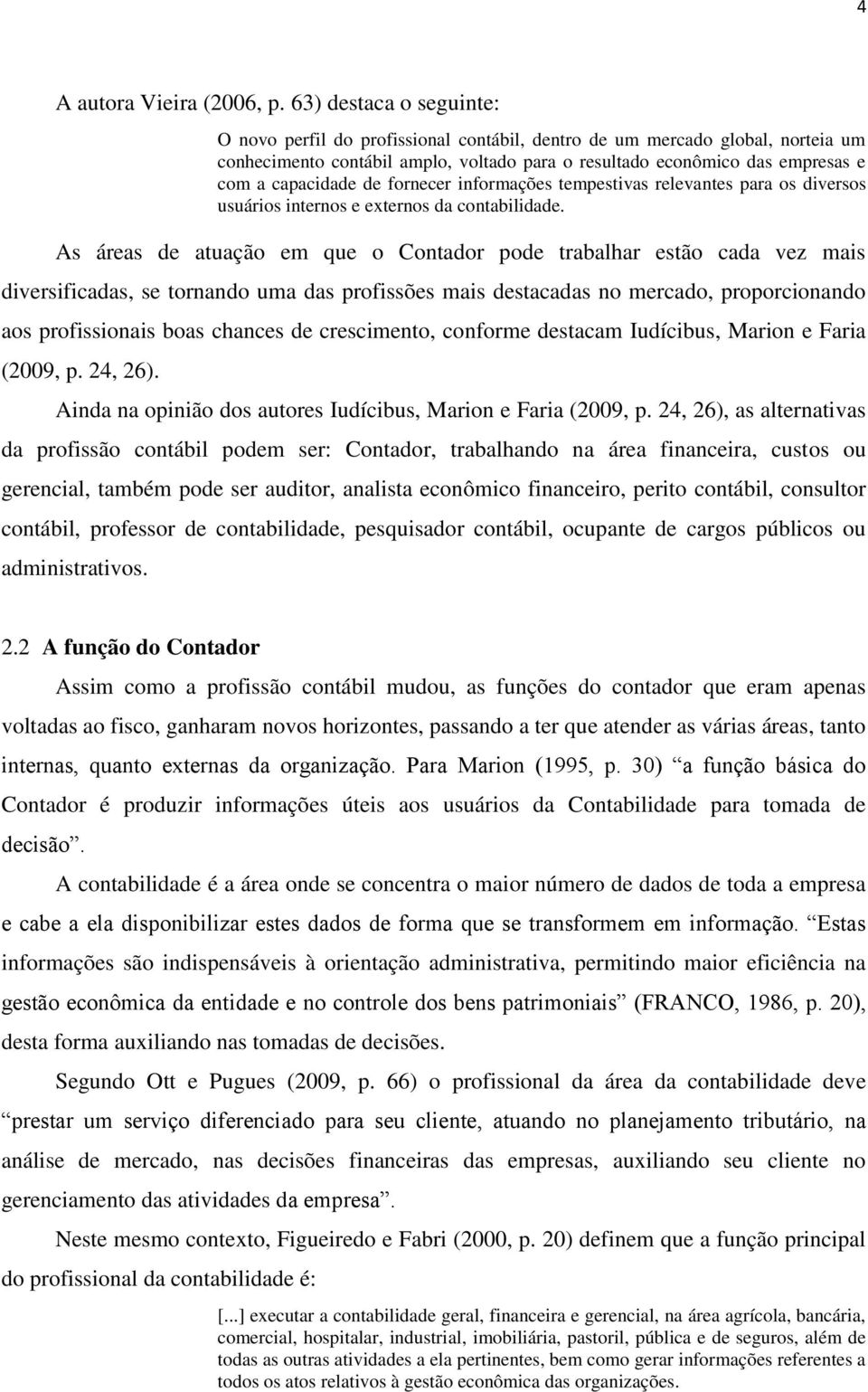 de fornecer informações tempestivas relevantes para os diversos usuários internos e externos da contabilidade.