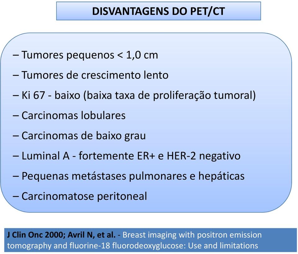 negativo Pequenas metástases pulmonares e hepáticas Carcinomatose peritoneal J ClinOnc2000; AvrilN, et