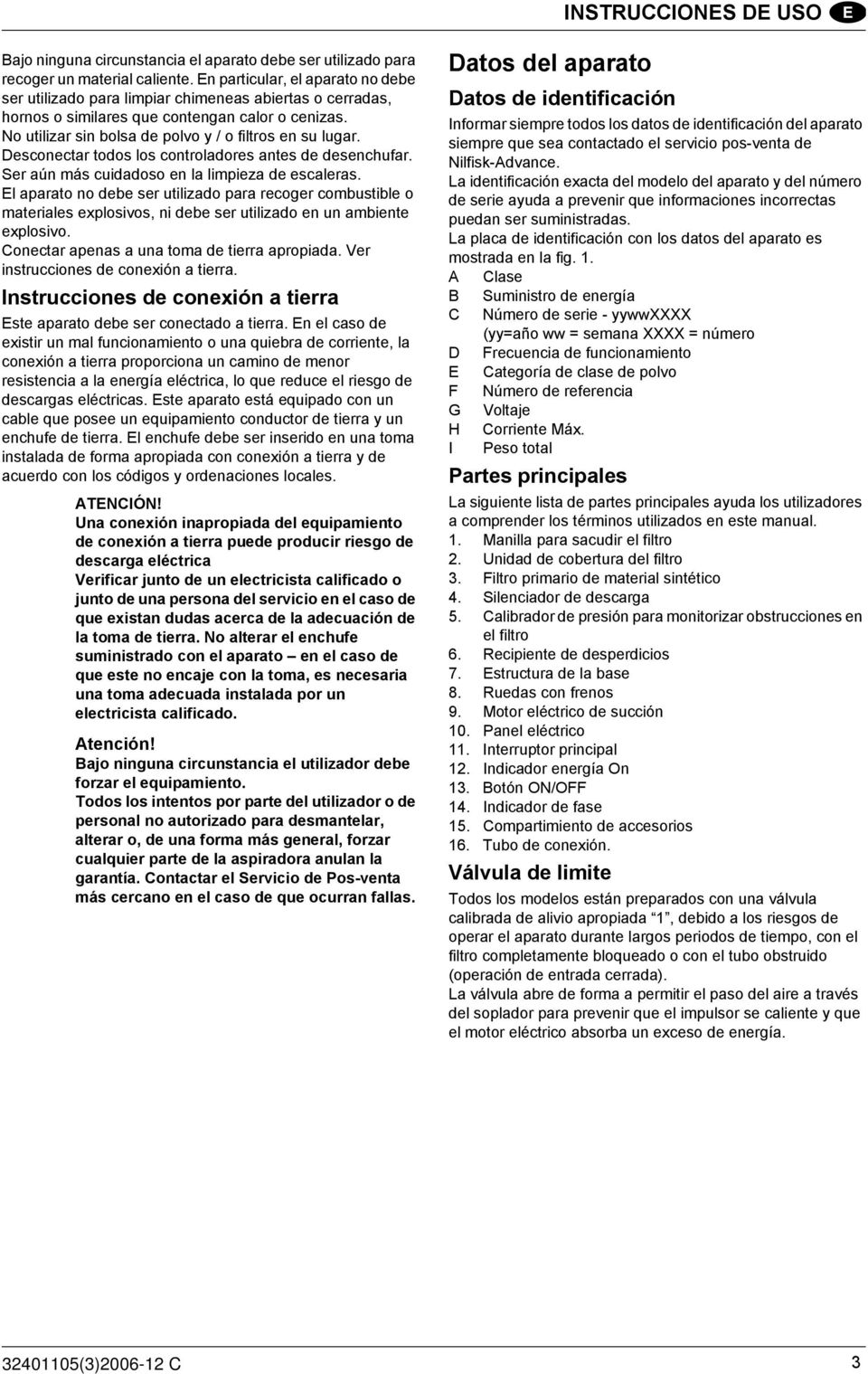 Desconectar todos los controladores antes de desenchufar. Ser aún más cuidadoso en la limpieza de escaleras.