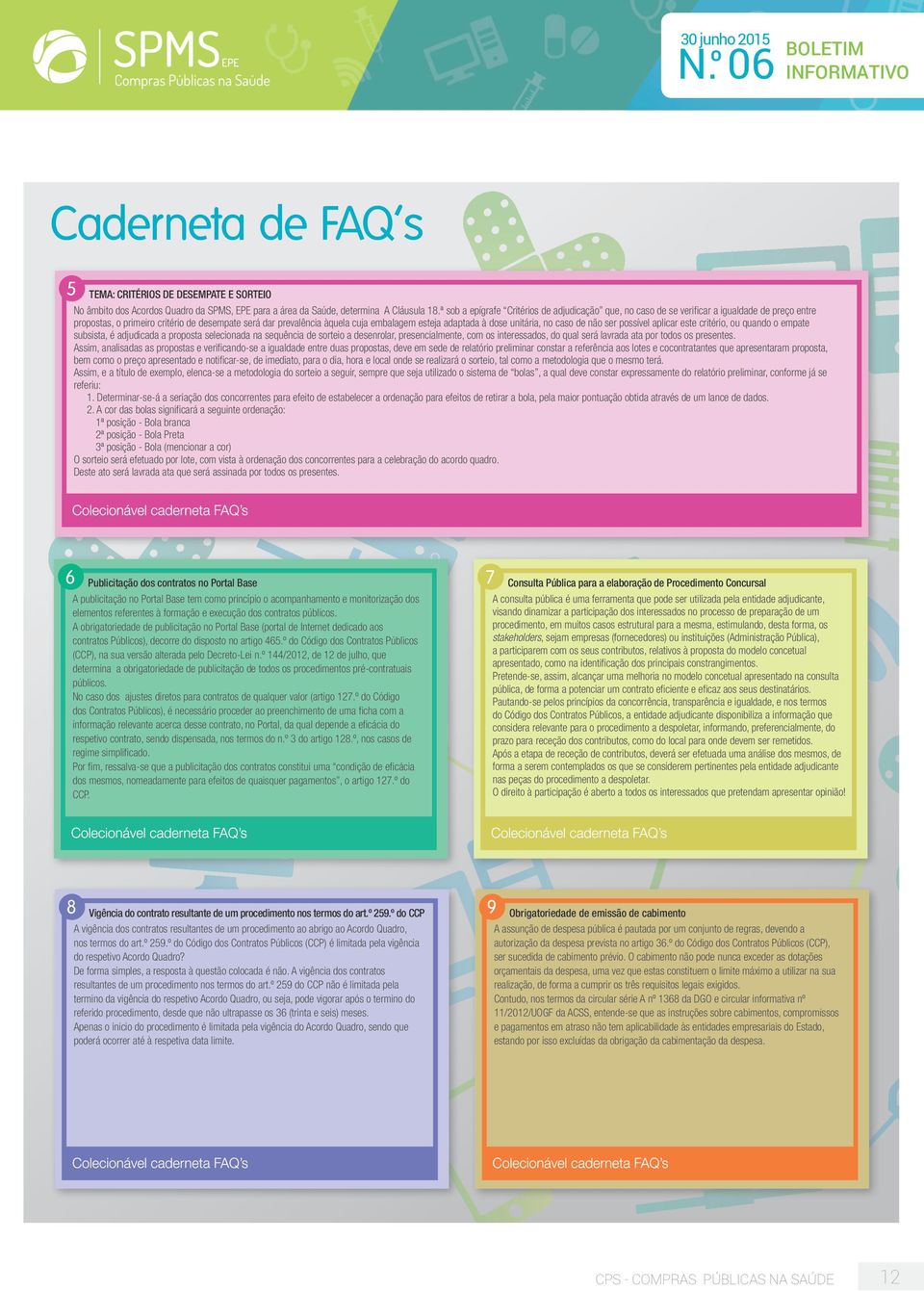 adaptada à dose unitária, no caso de não ser possível aplicar este critério, ou quando o empate subsista, é adjudicada a proposta selecionada na sequência de sorteio a desenrolar, presencialmente,